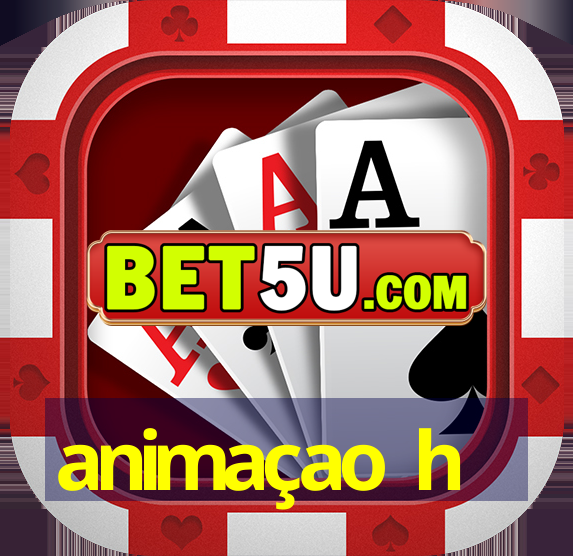 animaçao h